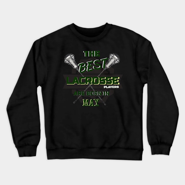 The Best Lacrosse are Born in May Design Gift Idea Crewneck Sweatshirt by werdanepo